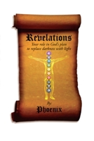 Revelations - Your Role in God's Plan to Replace Darkness with Light 099698626X Book Cover