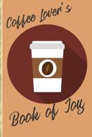 Coffee Lover's Book of Joy: A Fun and Happy Way to Keep Track of Your Caffeinated Year! 1799148068 Book Cover