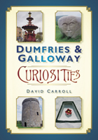 Dumfries & Galloway Curiosities 075246406X Book Cover