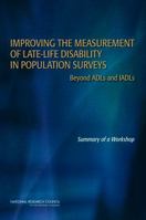 Improving the Measurement of Late-Life Disability in Population Surveys: Beyond ADLs and IADLs: Summary of a Workshop 0309143713 Book Cover