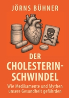 Der Cholesterin-Schwindel: Wie Medikamente und Mythen unsere Gesundheit gefährden (German Edition) 3819265171 Book Cover