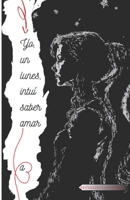 Yo, un lunes, intuí saber amar a... (Spanish Edition) B0CJXMB853 Book Cover