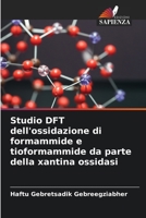 Studio DFT dell'ossidazione di formammide e tioformammide da parte della xantina ossidasi 6204138448 Book Cover