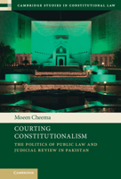 Courting Constitutionalism: The Politics of Public Law and Judicial Review in Pakistan 1108927459 Book Cover