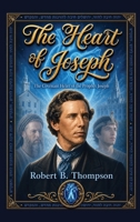 The Heart of Joseph: The Covenant Heart of the Prophet Joseph B0H7KTKTZ8 Book Cover