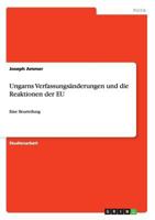 Ungarns Verfassungs�nderungen und die Reaktionen der EU: Eine Beurteilung 3668128677 Book Cover