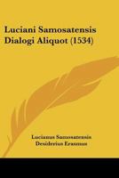 Luciani Samosatensis Dialogi Aliquot (1534) 116633659X Book Cover