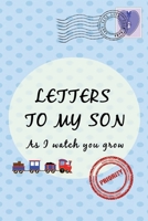 Letters To My Son As I Watch You Grow: Baby Shower Gift for Mommy Daddy to write their thoughts and feeling | Memory book to Little Boy | 6 x 9 Inch | Blanked Lined Journal with cute pictures | 1698012144 Book Cover