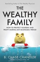 The Wealthy Family: How to Protect Yourself and Profit During Any Economic Period 1629020532 Book Cover