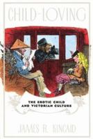 Child-Loving: The Erotic Child and Victorian Culture 041591003X Book Cover