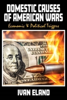 Hidden Economic Triggers: Domestic Causes of American Wars 1963892186 Book Cover