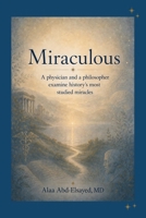 Miraculous: A physician and a philosopher exmine history's most studied miracles B0H7FLRQR7 Book Cover
