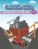 Construction Vehicles Coloring Book for Kids Ages 4-8: Kids Coloring Book Filled With 40+ Designs - Dump Trucks, Garbage Trucks, Digger, Tractors, Cra B09DJ8SPN4 Book Cover