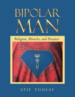 Bipolar Man: Religion, Miracles, and Disaster B0C61KFVM1 Book Cover