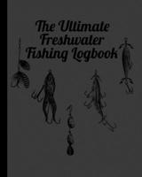The Ultimate Freshwater Fishing Log Book: Track Your Fishing Adventures and Statistics with Ease! 1089767927 Book Cover