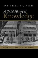A Social History of Knowledge: From Gutenberg to Diderot 0745624855 Book Cover