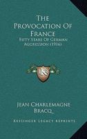 The Provocation of France: Fifty Years of German Aggression 1165599597 Book Cover