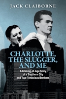 Charlotte, the Slugger, and Me: Coming-of-Age Story of a Southern City and Two Tenacious Brothers 1953555640 Book Cover