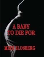 A Baby to Die For 193599364X Book Cover