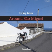 Cycling Azores: Around São Miguel B0FJF8WCVR Book Cover
