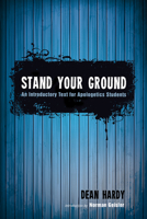 Stand Your Ground: An Introductory Text for Apologetics Students 1556351046 Book Cover