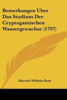 Bemerkungen �ber Das Studium Der Cryptogamischen Wassergew�chse (Classic Reprint) 1104622521 Book Cover