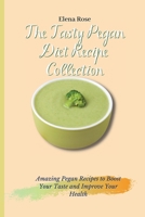 The Tasty Pegan Diet Recipe Collection: Amazing Pegan Recipes to Boost Your Taste and Improve Your Health 1802694730 Book Cover
