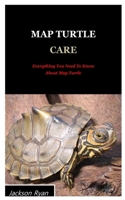 MAP TURTLE CARE: Everything You Need To Know About Map Turtle. B08P1H4D22 Book Cover