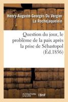 Question Du Jour, Le Problème de la Paix Après La Prise de Sébastopol 2019282151 Book Cover
