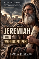Jeremiah: The Weeping Prophet: A Life of Courage, Sorrow and Hope in a Broken World B0HJ821ZNN Book Cover