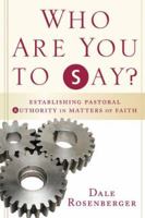 Who Are You to Say?: Establishing Pastoral Authority in Matters of Faith 1587431149 Book Cover