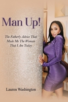 Man Up!: The Fatherly Advice That Made Me the Woman I Am Today 1966840667 Book Cover