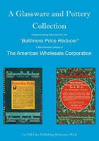 A Glassware And Pottery Collection: Original Catalog Reprints From The "Baltimore Price Reducer" 0978694899 Book Cover