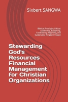 Stewarding God's Resources Financial Management for Christian Organizations: Biblical Principles, Ethical Leadership, Budgeting, Fundraising, ... Impact (Christian Business Administration) B0H3H3SVB7 Book Cover