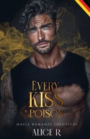 Every Kiss is Poison: Mafia Romanze (Deutsch) (Poison to Ashes (Deutsch)) (German Edition) B0H9KDK5JM Book Cover
