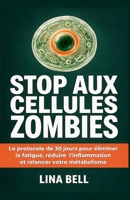 STOP AUX CELLULES ZOMBIES: Le protocole complet pour réinitialiser votre métabolisme, booster votre immunité et déjouer les maladies chroniques. B0G25X592Y Book Cover