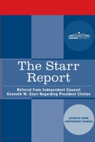 The Starr Report: Referral from Independent Counsel Kenneth W. Starr Regarding President Clinton 1646790332 Book Cover