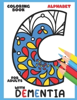 Coloring Book for Adults with Dementia:Alphabet: Simple Coloring Books Series for Beginners, Seniors, (Dementia, Alzheimer's, Parkinson's ... or motor impairments) and Mental Agility B08RZBSDHV Book Cover