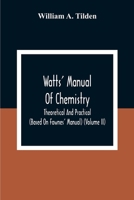 Watts' Manual Of Chemistry, Theoretical And Practical (Based On Fownes' Manual) (Volume Ii) Chemistry Of Carbon Compounds Or Organic Chemistry 9354308244 Book Cover
