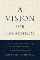 A Vision for Preaching: Understanding the Heart of Pastoral Ministry 080109674X Book Cover