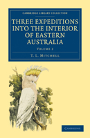 Three Expeditions Into the Interior of Eastern Australia - Volume 2 1108030637 Book Cover