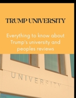 Trump University: Everything to know about Trump's university and peoples reviews B0BCRTGZC5 Book Cover