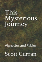 This Mysterious Journey: Vignettes and Fables B08YQR84CS Book Cover