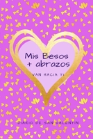 Mis Besos + Abrazos Van Hacia Ti: Diario de San Valentín (Spanish Edition) 1658502248 Book Cover