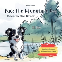 Paco the Adventure Dog Goes to the River: El Río B0DZ4YL16P Book Cover