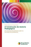 A Construção da Autoria Pedagógica: Um processo de pesquisa-ação na formação de professores 3841712398 Book Cover