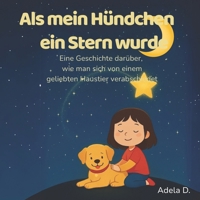 Als mein Hündchen ein Stern wurde: Eine Geschichte darüber, wie man sich von einem geliebten Haustier verabschiedet (German Edition) B0FH7BTB3J Book Cover