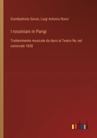 I rossiniani in Parigi: Trattenimento musicale da darsi al Teatro Re, nel carnovale 1838 (Italian Edition) 3385078326 Book Cover