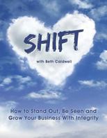 Shift: How to Stand Out, Be Seen and Grow Your Business with Integrity 179019315X Book Cover