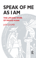Speak of Me As I Am: The Life and Work of Masud Khan 1855750449 Book Cover